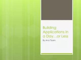 Building Applications in a Day…or Less