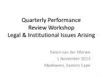 Quarterly Performance Review Workshop Legal &amp; Institutional Issues Arising