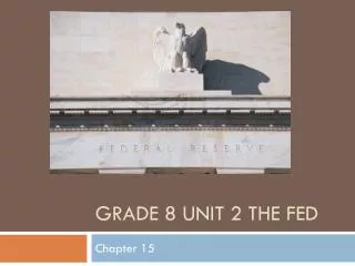 Grade 8 Unit 2 The Fed