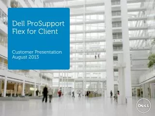 Dell ProSupport Flex for Client Customer Presentation August 2013