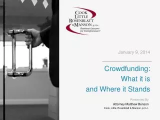 January 9 , 2014 Crowdfunding: What it is and Where it Stands