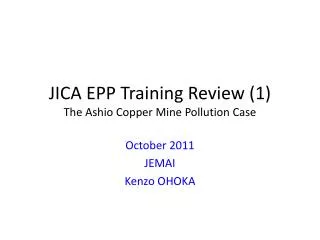 JICA EPP Training Review (1) The Ashio Copper Mine P ollution Case