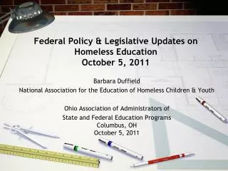 Federal Policy &amp; Legislative Updates on Homeless Education October 5, 2011