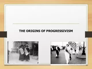 THE ORIGINS OF PROGRESSIVISM