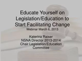 Educate Yourself on Legislation/Education to Start Facilitating Change Webinar March 6, 2013