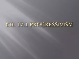 Ch. 17.1 Progressivism