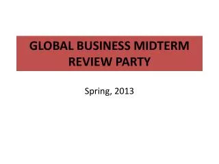 GLOBAL BUSINESS MIDTERM REVIEW PARTY