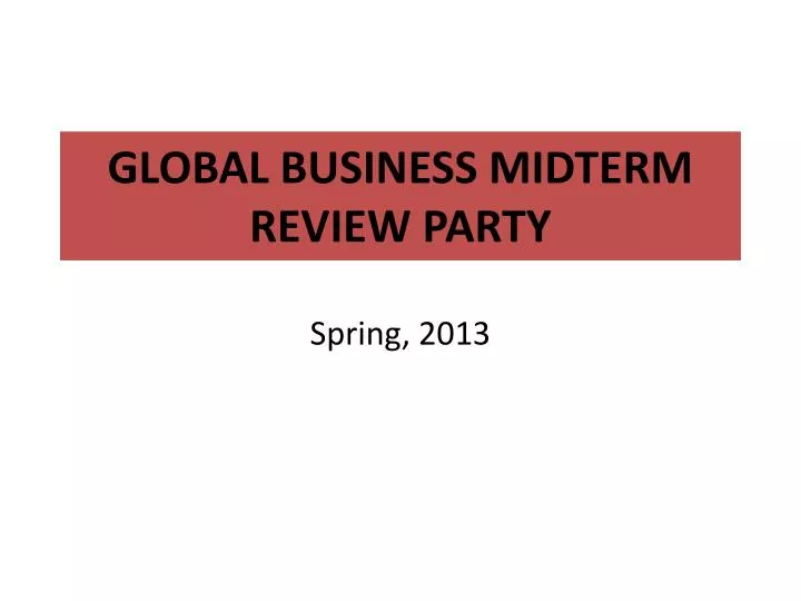 global business midterm review party