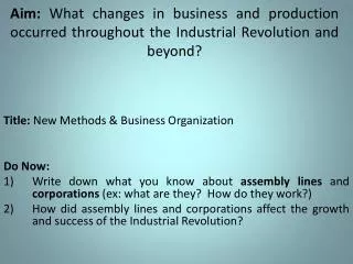 Aim: What changes in business and production occurred throughout the Industrial Revolution and beyond?
