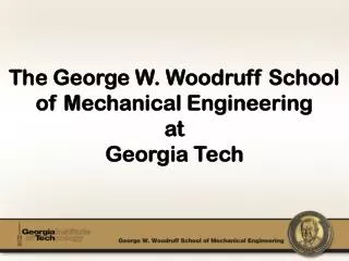The George W. Woodruff School of Mechanical Engineering at Georgia Tech