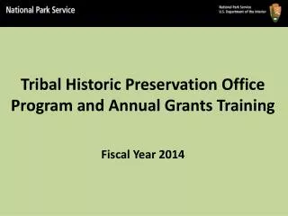 Tribal Historic Preservation Office Program and Annual Grants Training Fiscal Year 2014