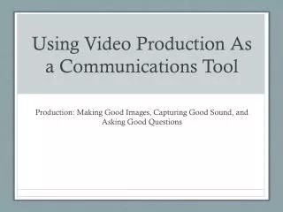 Using Video Production As a Communications Tool