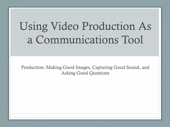 using video production as a communications tool