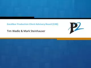 Excalibur Production Client Advisory Board (CAB)