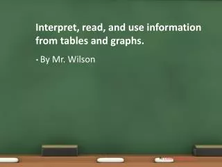 Interpret, read, and use information from tables and graphs.