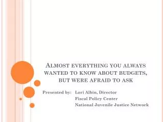 Almost everything you always wanted to know about budgets, but were afraid to ask