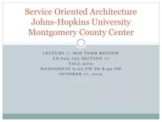 Service Oriented Architecture Johns-Hopkins University Montgomery County Center