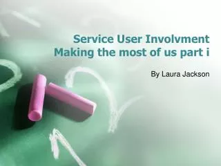 Service User Involvment Making the most of us part i