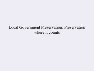 Local Government Preservation: Preservation where it counts
