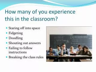How many of you experience this in the classroom?