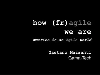 h ow ( fr ) agile we are metrics in an Agile world