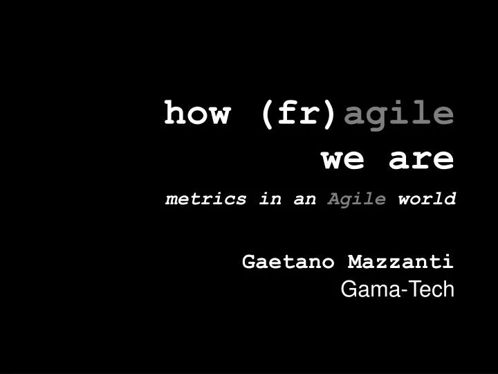 h ow fr agile we are metrics in an agile world