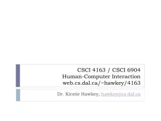 CSCI 4163 / CSCI 6904 Human-Computer Interaction web.cs.dal.ca/~ hawkey /4163