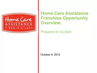 Home Care Assistance Franchise Opportunity Overview. Prepared for Sunbelt.