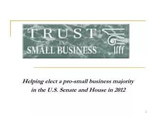 Helping elect a pro-small business majority in the U.S. Senate and House in 2012