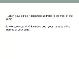 Turn in your edited Assignment 2 drafts to the front of the room Make sure your draft includes both your name and the