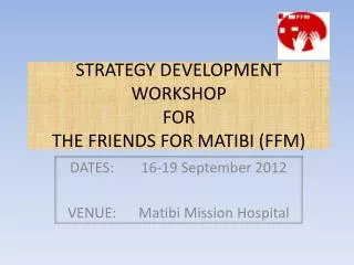 STRATEGY DEVELOPMENT WORKSHOP FOR THE FRIENDS FOR MATIBI (FFM)