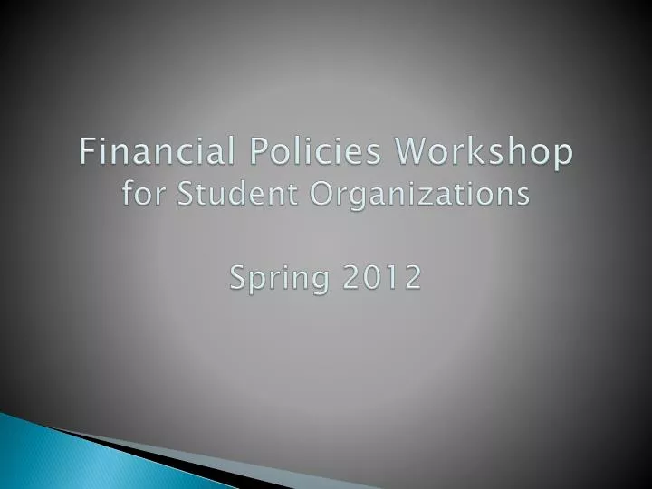 financial policies workshop for student organizations spring 2012