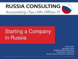 Ulf Schneider Managing Partner RUSSIA CONSULTING Group Gothenburg, 4 th April 2013 Seminar: How to do business with Ru