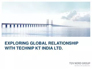 Exploring Global Relationship with TECHNIP KT IndIA Ltd.
