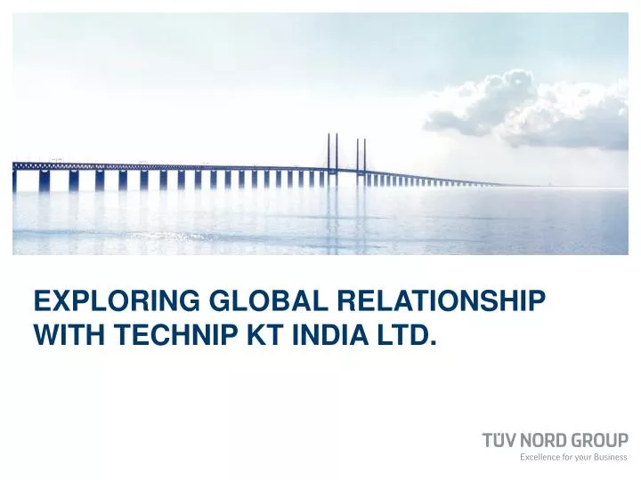 exploring global relationship with technip kt india ltd
