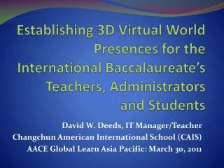 Establishing 3D Virtual World Presences for the International Baccalaureate’s Teachers, Administrators and Students