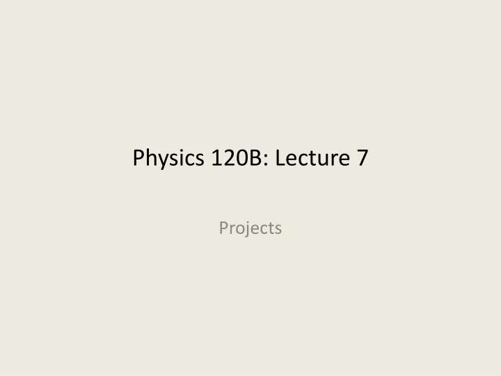 physics 120b lecture 7