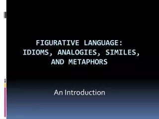 Figurative Language: Idioms, Analogies, Similes, and Metaphors