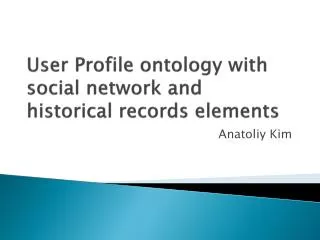 User Profile ontology with social network and historical records elements