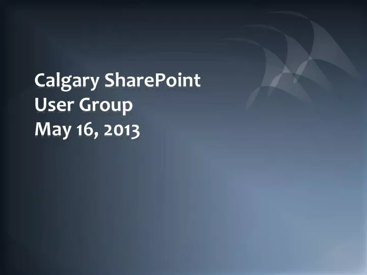 calgary sharepoint user group may 16 2013