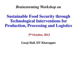 Brainstorming Workshop on Sustainable Food Security through Technological Interventions for Production, Processing a