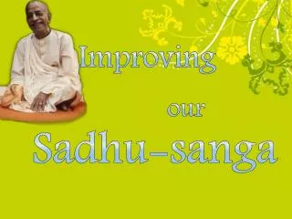 Improving our Sadhu- sanga