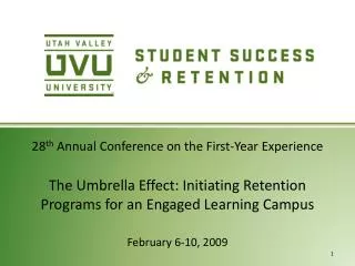 28 th Annual Conference on the First-Year Experience The Umbrella Effect: Initiating Retention Programs for an Engaged