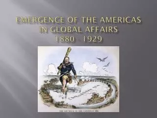 Emergence of the Americas in Global Affairs 1880 - 1929