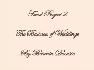 Final Project 2 The Business of Weddings By Betania Ducasse