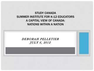 Study Canada Summer Institute for K-12 Educators A Capital view of canada: Nations within a nation