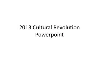 2013 Cultural Revolution Powerpoint