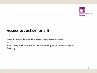 Access to Justice for all? What we conclude from four years of consumer research or How I bought a house without underst