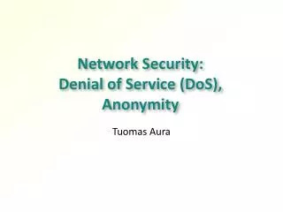 Network Security: Denial of Service (DoS ), Anonymity