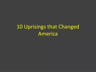 10 Uprisings that Changed America